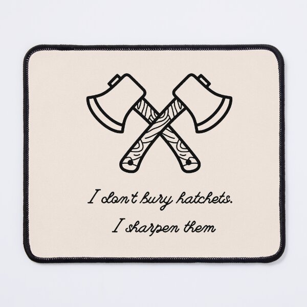 Item preview, i dont bury hatchets, i sharpen them designed and sold by BloompodDesigns.