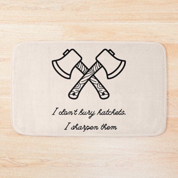 Item preview, i dont bury hatchets, i sharpen them designed and sold by BloompodDesigns.