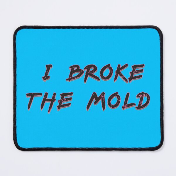 Item preview, I Broke The Mold - Funny Saying designed and sold by Harlake.