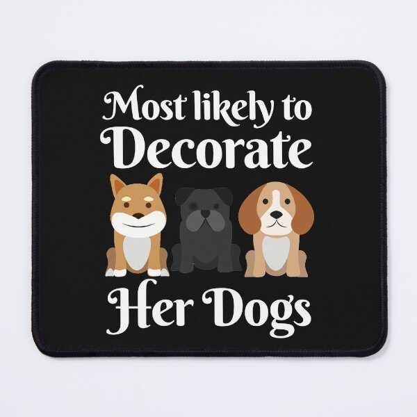 Item preview, Most Likely To Decorate Her Dogs designed and sold by karolaan.