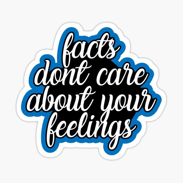 "Facts Dont Care About Your Feelings" Sticker for Sale by babashane