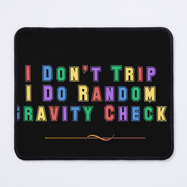 Item preview, I DON'T TRIP I DO RANDOM GRAVITY CHECKS designed and sold by Ali-shopy.