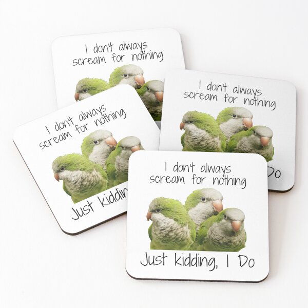 Item preview, Quaker Parrots - I Don't Always Scream for Nothing; Just Kidding, I Do! designed and sold by Christine James.