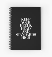 Keep Your Heels, Head and Standards High Spiral Notebook