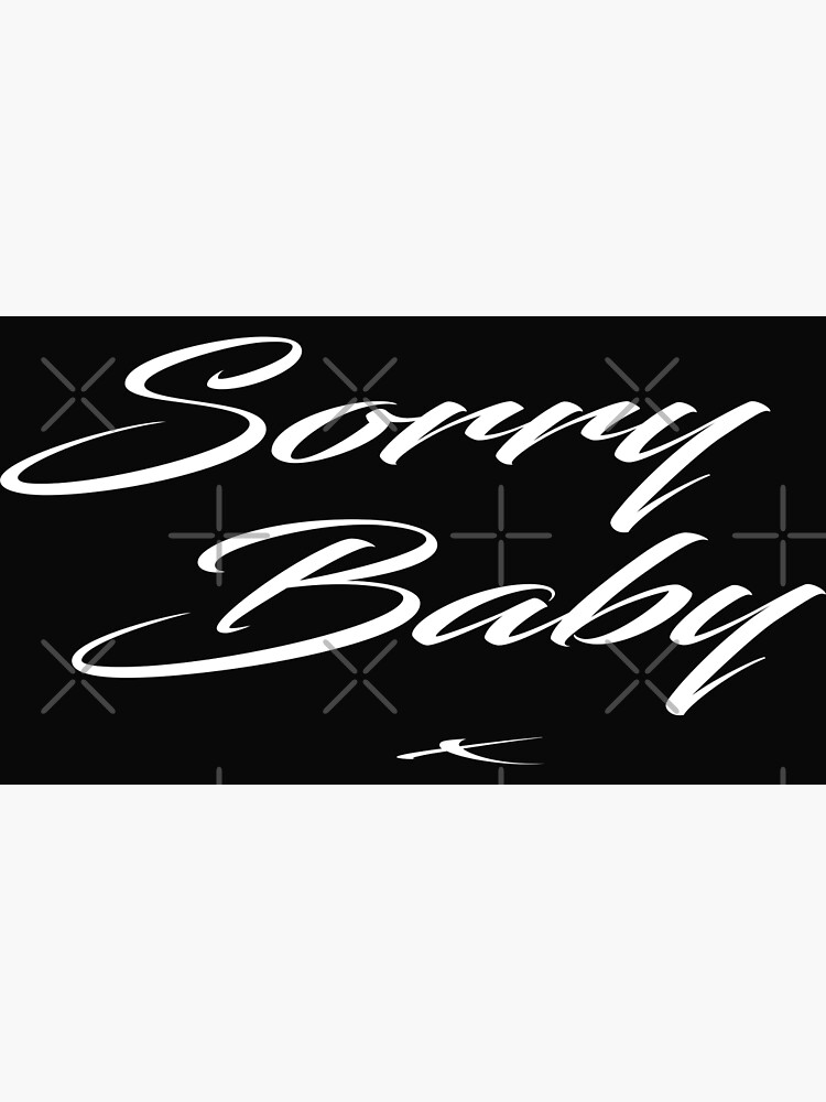 "Sorry baby x" Poster for Sale by Mohamedchamour Redbubble