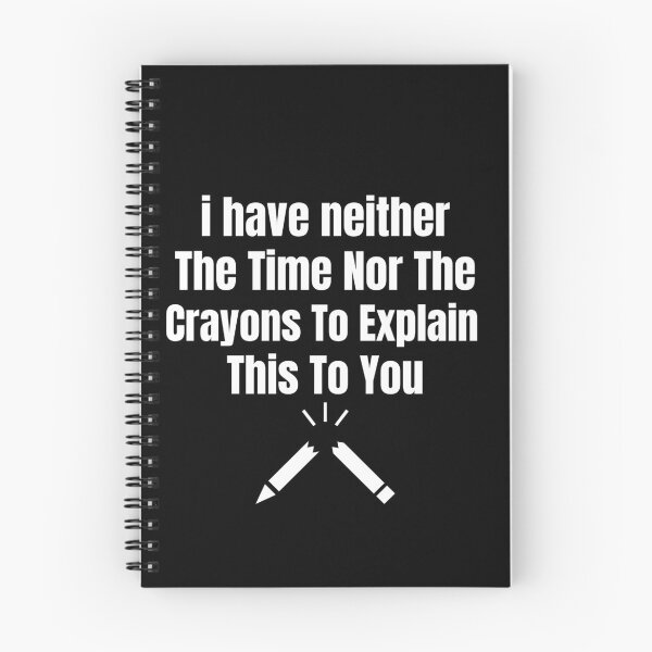 Item preview,  I have neither the time nor the crayons to explain this to you designed and sold by Luna  Shirts⭐⭐⭐⭐⭐.
