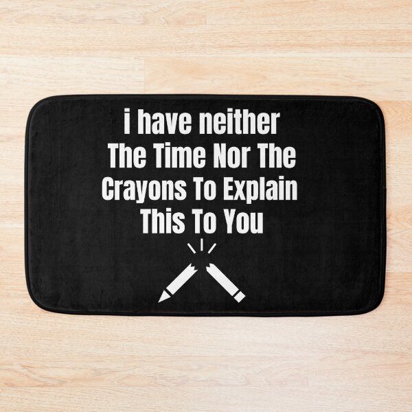 Item preview,  I have neither the time nor the crayons to explain this to you designed and sold by Luna  Shirts⭐⭐⭐⭐⭐.