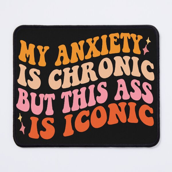 Item preview, my anxiety is chronic but this ass is iconic designed and sold by hamzablk.