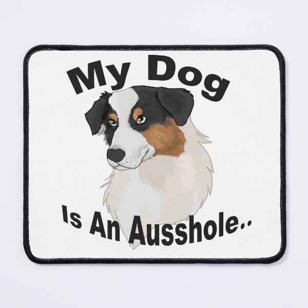 Item preview, my dog is an Ausshole- black tri aussie designed and sold by Blaspur.