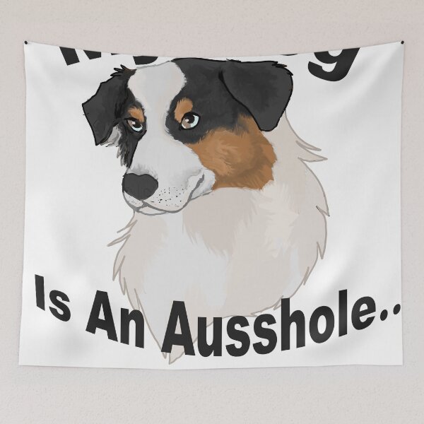 Item preview, my dog is an Ausshole- black tri aussie designed and sold by Blaspur.