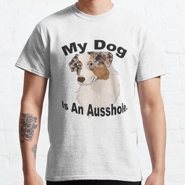 my dog is an Ausshole- red merle aussie Classic T-Shirt