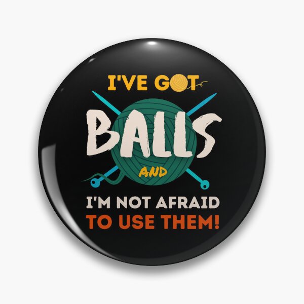 Item preview, Funny Knitting Yarn balls Crocheting Craft I've got Balls and not afraid to use them designed and sold by ibeargifts.
