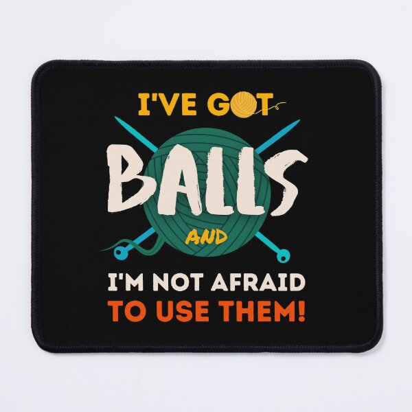 Item preview, Funny Knitting Yarn balls Crocheting Craft I've got Balls and not afraid to use them designed and sold by ibeargifts.