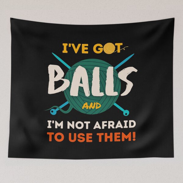 Item preview, Funny Knitting Yarn balls Crocheting Craft I've got Balls and not afraid to use them designed and sold by ibeargifts.