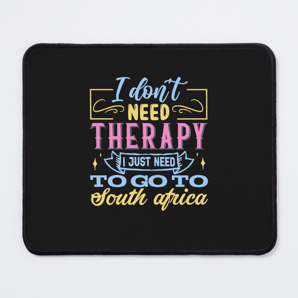 Item preview, I don't need therapy, I just need to go to South Africa- South African designed and sold by Huesoffun.