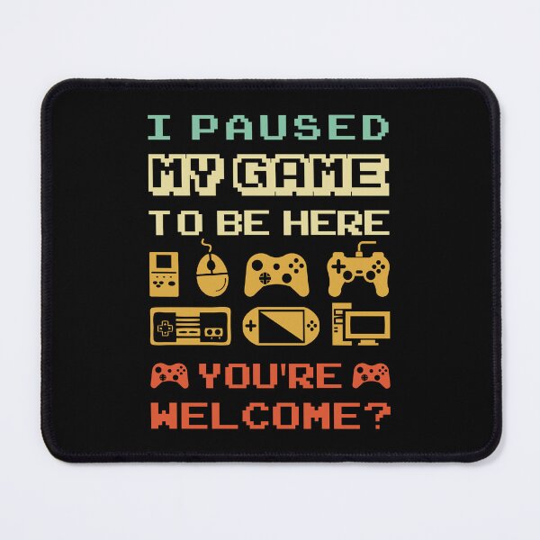 Item preview, I Paused My Game To Be Here You're Welcome designed and sold by T-shirt For You.