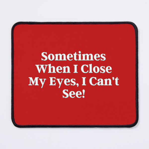 Item preview, Sometimes When I Close My Eyes, I Can't See! designed and sold by PostiveText.