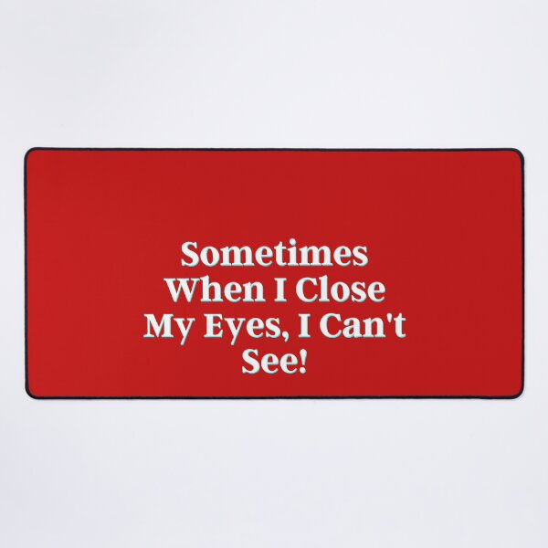 Item preview, Sometimes When I Close My Eyes, I Can't See! designed and sold by PostiveText.