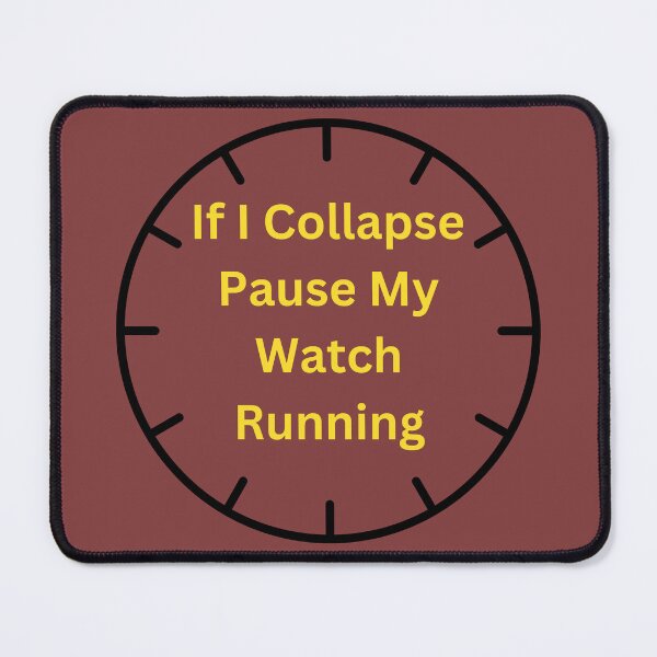 Item preview, If I Collapse Pause My Watch Running- designed and sold by bartdesigner.