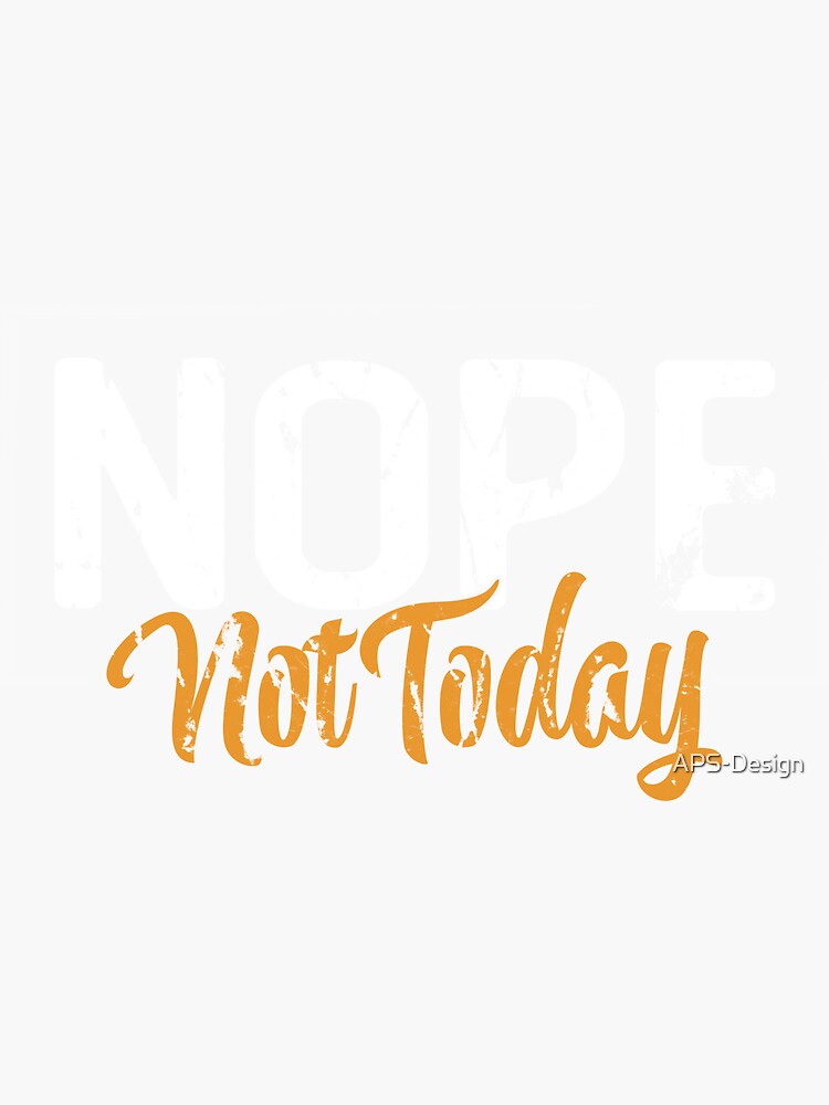 Nope Not Today Sticker For Sale By Aps Design Redbubble 