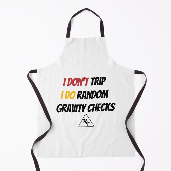 Item preview, I DON'T TRIP I DO RANDOM GRAVITY CHECKS designed and sold by Ali-shopy.