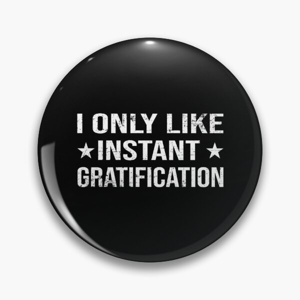 Item preview, I Only Like Instant Gratification Funny saying Quote    designed and sold by SosugWearStore.