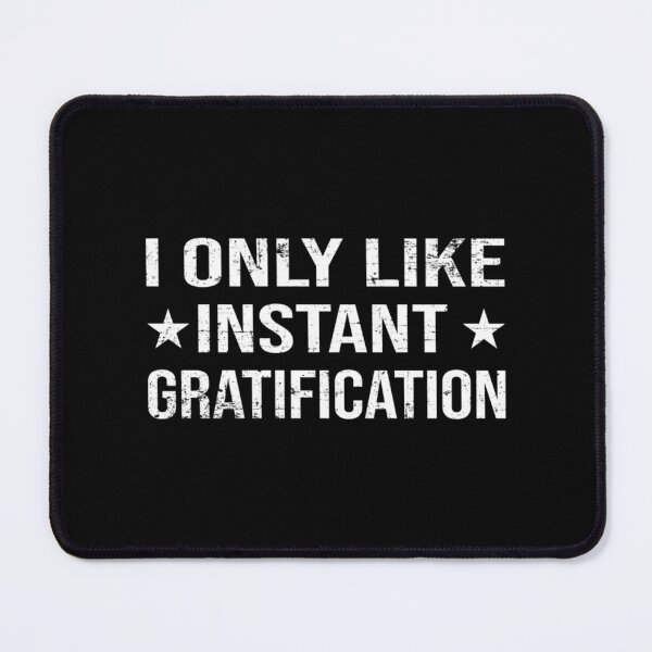 Item preview, I Only Like Instant Gratification Funny saying Quote    designed and sold by SosugWearStore.