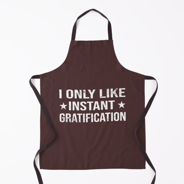 Item preview, I Only Like Instant Gratification Funny saying Quote designed and sold by SosugWearStore.