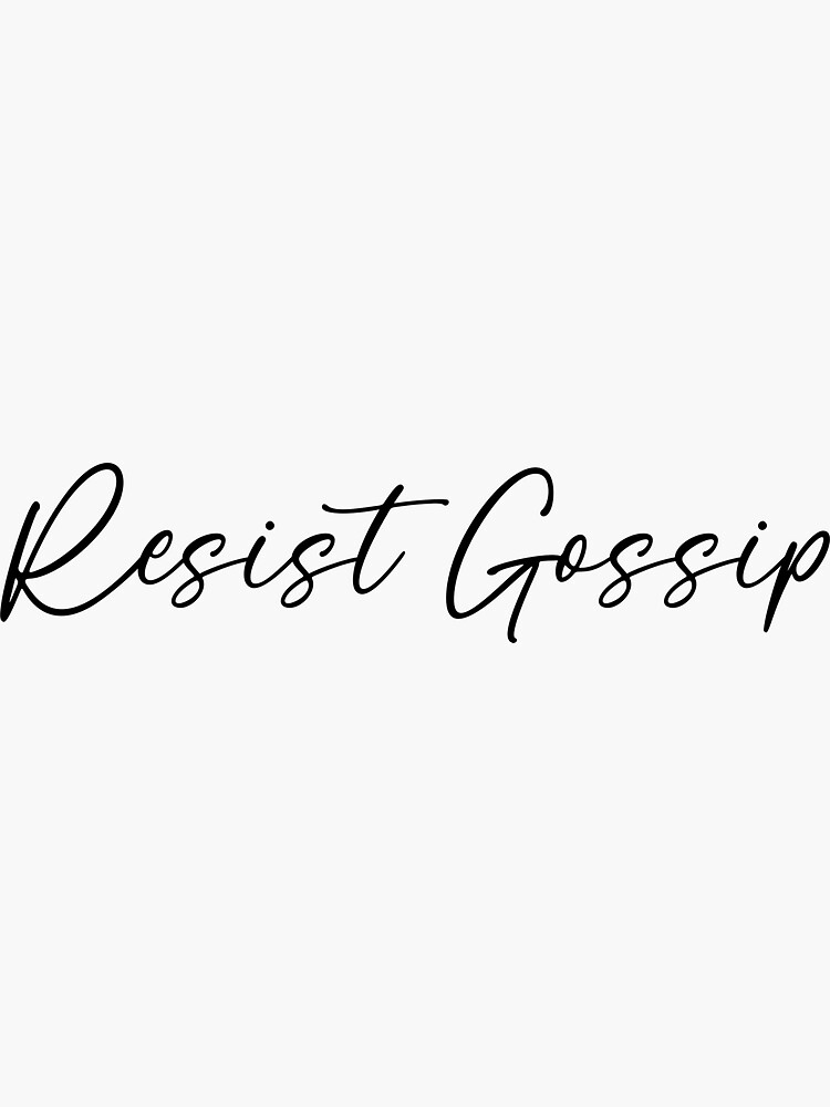 Resist Gossip by WholeHeartily