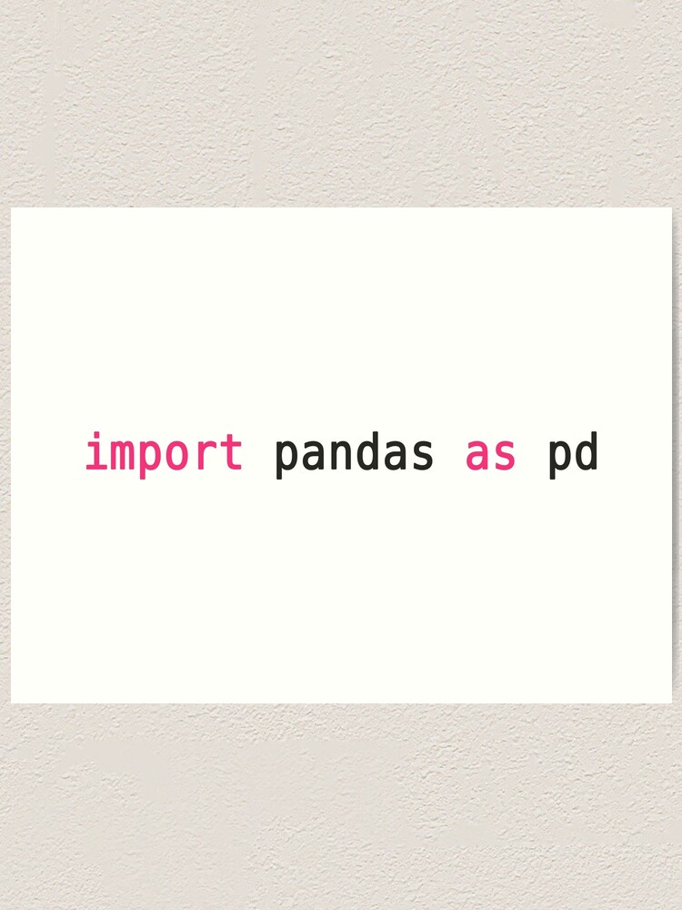 Alternate view of import pandas as pd Art Print