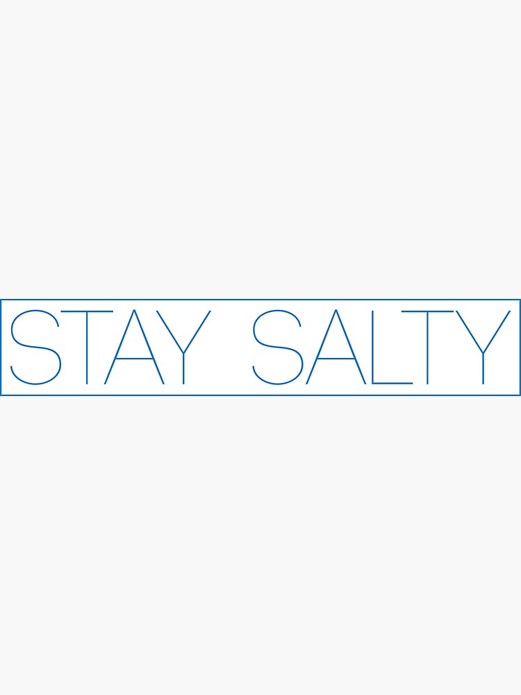 Stay Salty by brookesamole