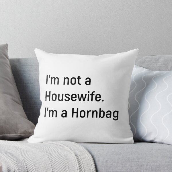 Item preview, I'm not a Housewife. I'm a Hornbag. Kath and Kim designed and sold by Joshy-B.