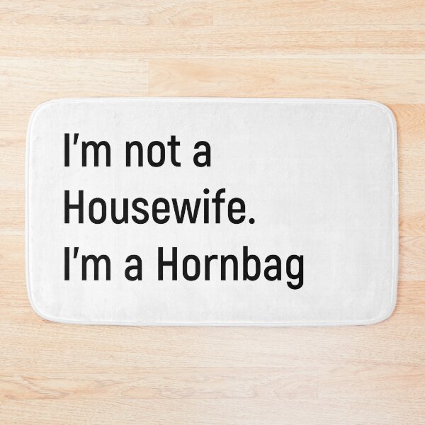 Artikelvorschau, Ich bin keine Hausfrau. Ich bin ein Hornbag. Kath und Kim entworfen und verkauft von Joshy-B.