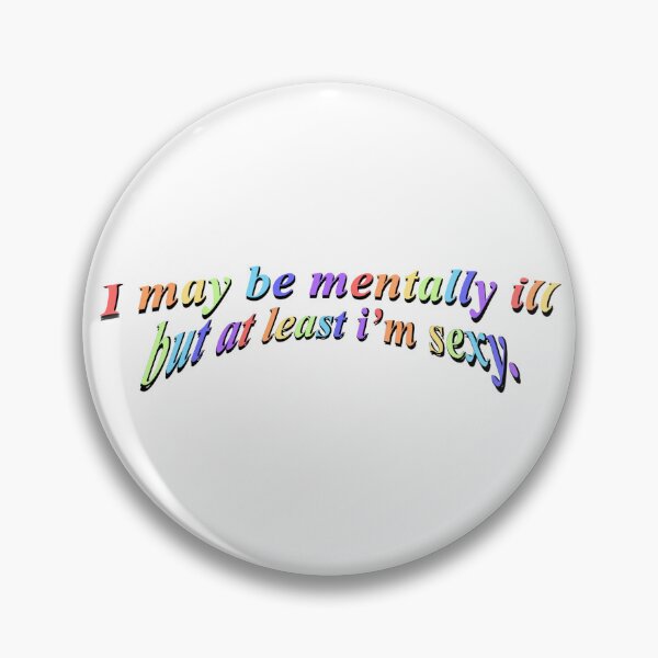 Item preview, I May Be Mentally Ill But At Least I’m Sexy designed and sold by Myinsidethoughts.