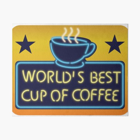 Worlds Best Cup of Coffee Art Board Print