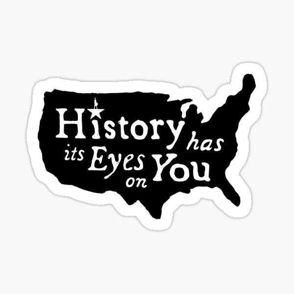 History has its eyes on you Sticker
