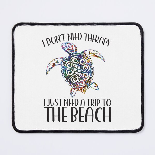 Item preview, I DON'T NEED THERAPY I JUST NEED A TRIP TO THE BEACH SEA TURTLE designed and sold by ittybittyowl.