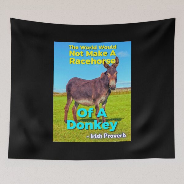 Item preview, Irish Proverb - The World Would Not Make A Racehorse Of A Donkey designed and sold by IrishProverbs.