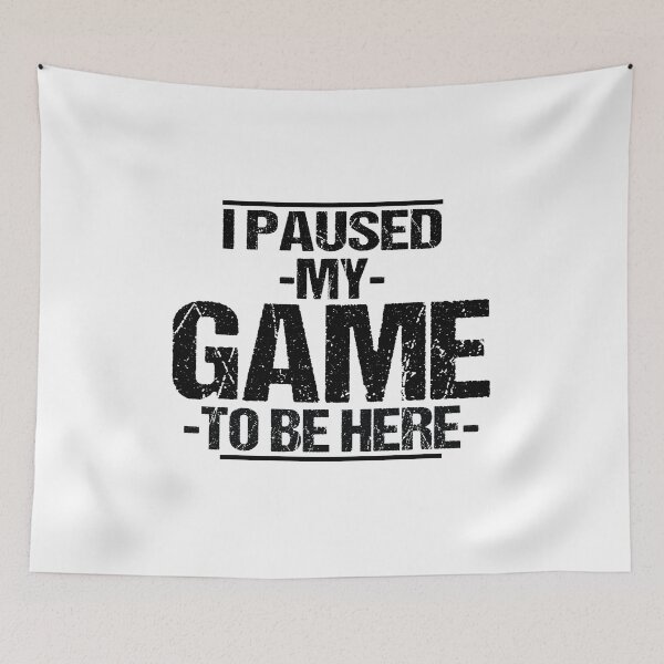 Item preview, I PAUSED MY GAME TO BE HERE  designed and sold by ImMonaliza.