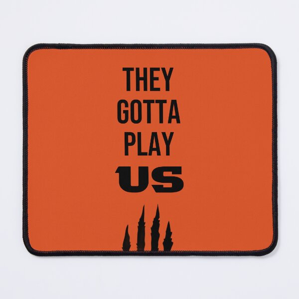 Item preview, They Gotta Play Us Bengals designed and sold by ICheckmateThee.