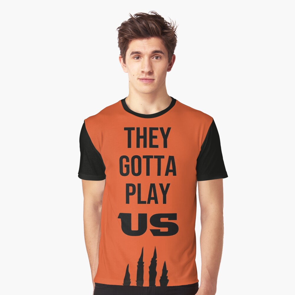 They Gotta Play Us Cincinnati Bengals, Custom prints store