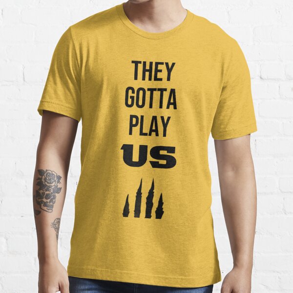 They Gotta Play Us Cincinnati Bengals Shirt - Limotees