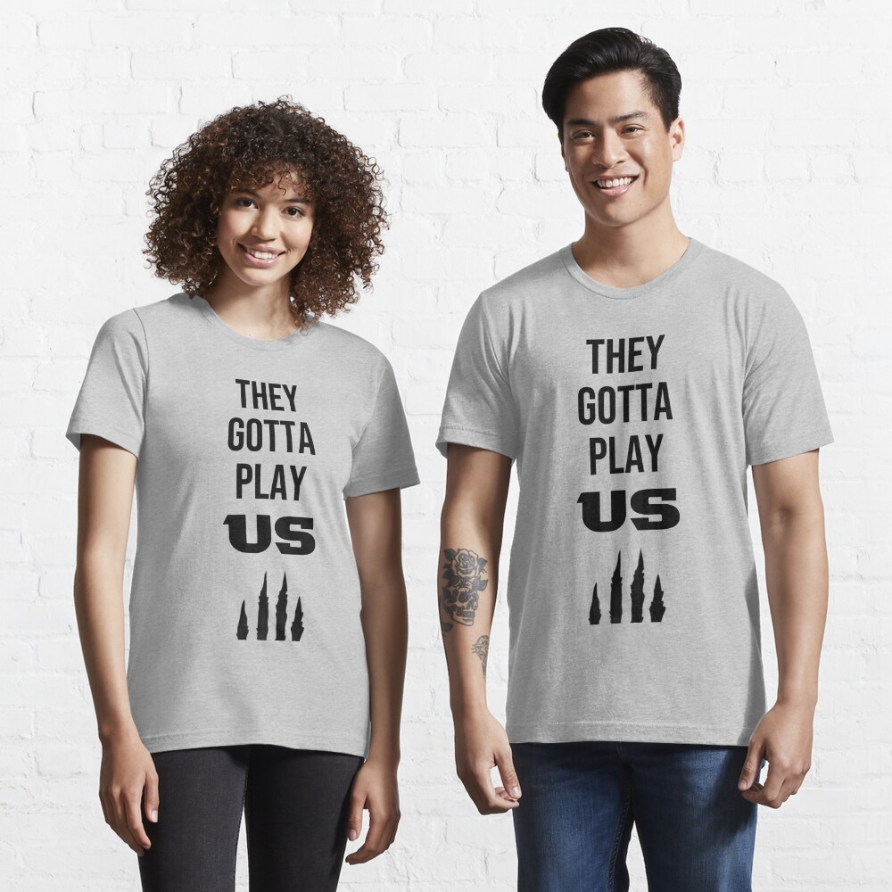 They Gotta Play Us Bengals Essential T-Shirt for Sale by