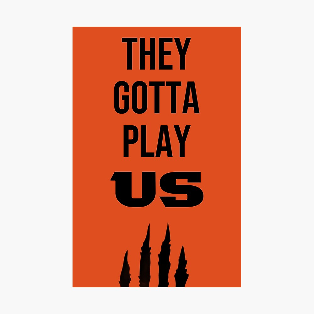 Cincinnati Bengals They Gotta Play US Poster, Custom prints store