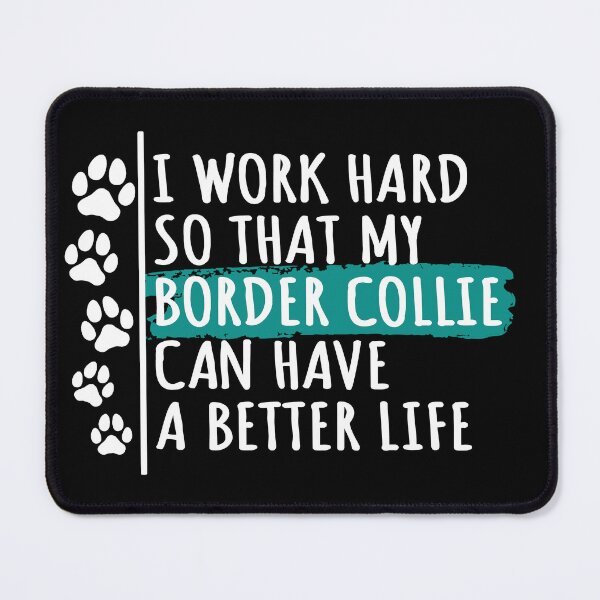 Item preview, Border Collie Dog Quote, I Work Hard So That My Border Collie Can Have A Better Life designed and sold by rukia020290.