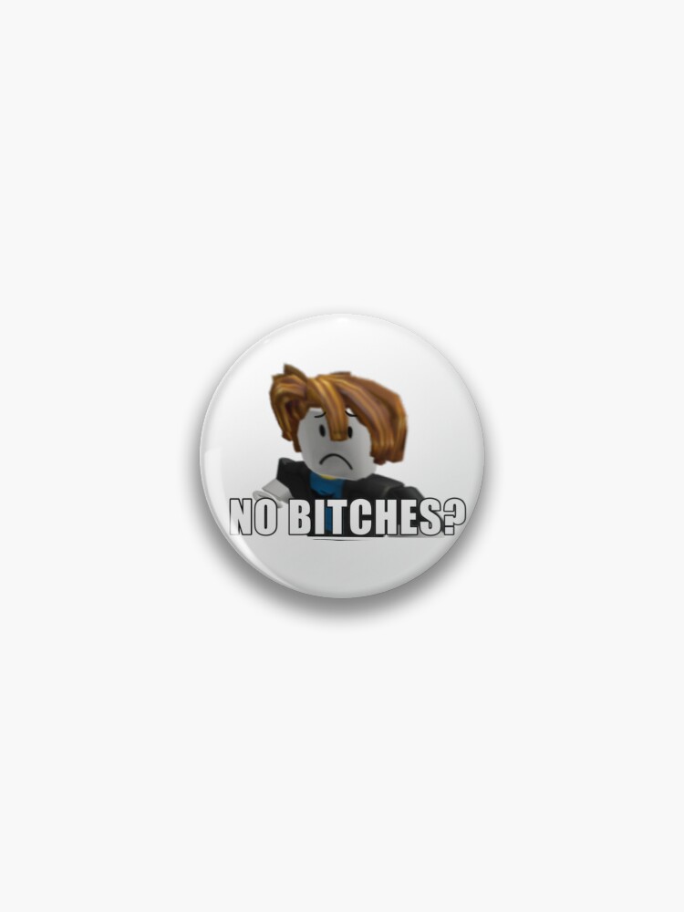 No Bitches Roblox Noob | Pin