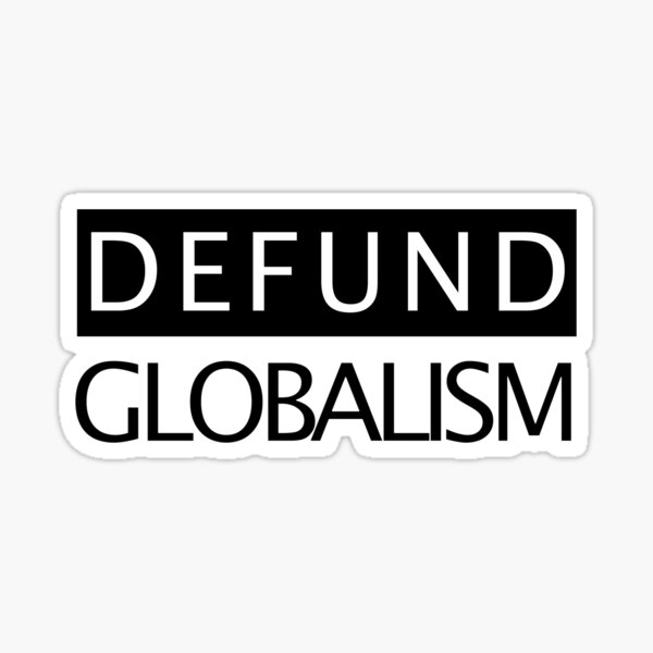 Item preview, Defund Globalism. WEF & NWO Monopolistic Hegemony No More. designed and sold by johnsinsight.