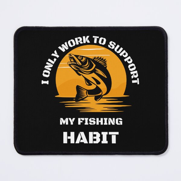 Item preview, I only work to support my fishing habit | Fishing Lover | Funny designed and sold by BlessedConcepts.