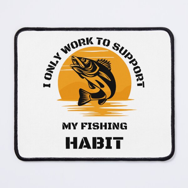 Item preview, I only work to support my fishing habit | Fishing Lover | Funny designed and sold by BlessedConcepts.