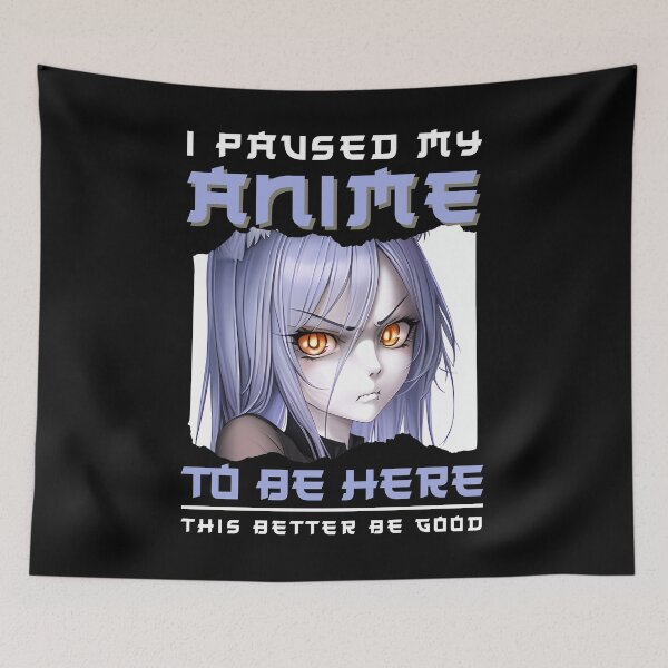 Item preview, I paused my anime to be here designed and sold by Anime-Fan-Merch.